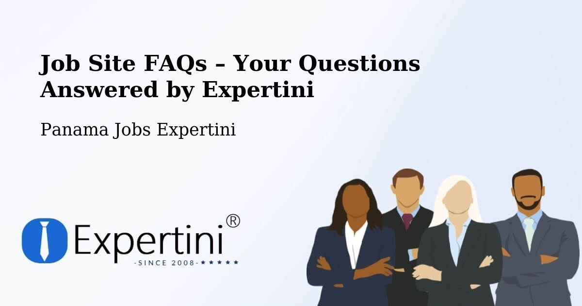 Job Site FAQs – Frequently Asked Questions – Kusapín - Kusapín, Panama Jobs Expertini